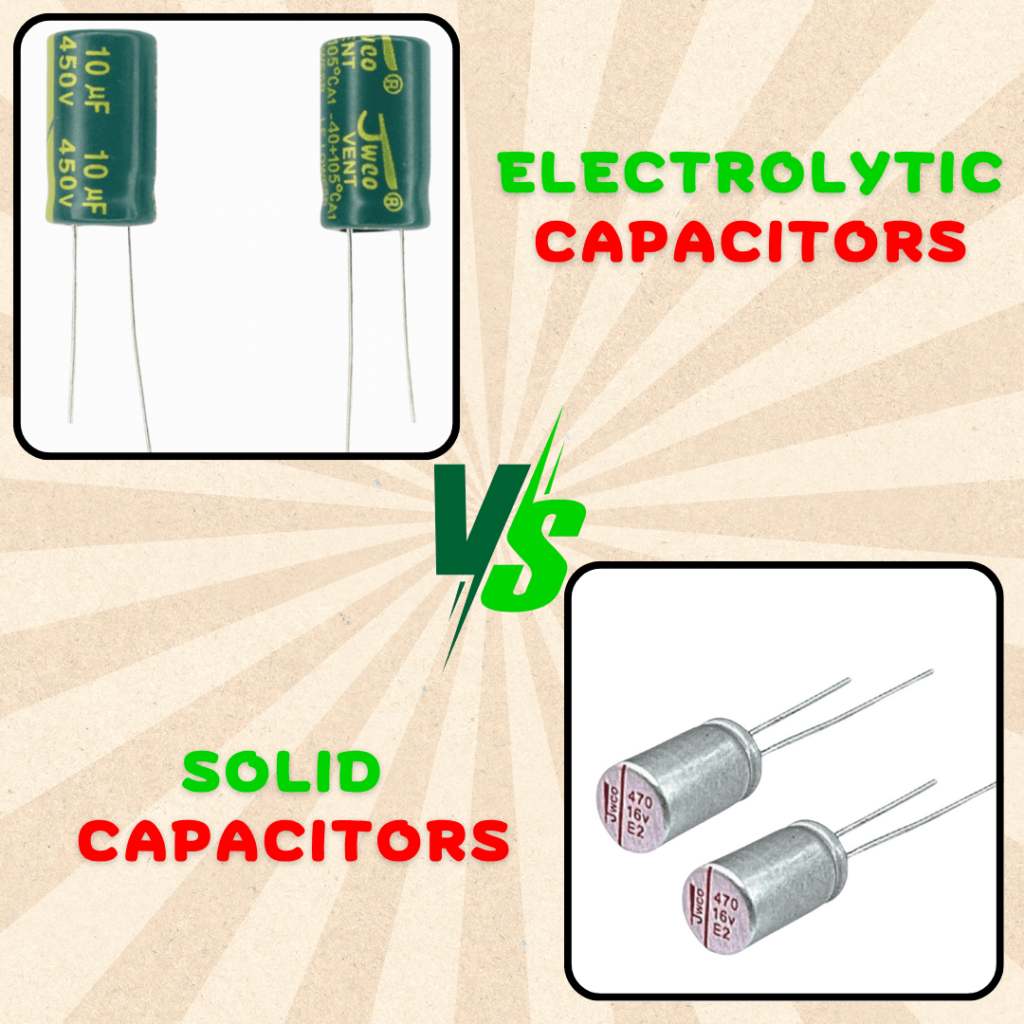 Electrolytic vs Solid Capacitors – Which Type is Right for Your Circuit?