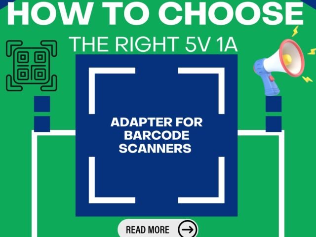 How to Choose the Right 5V 1A Adapter for Barcode Scanners 